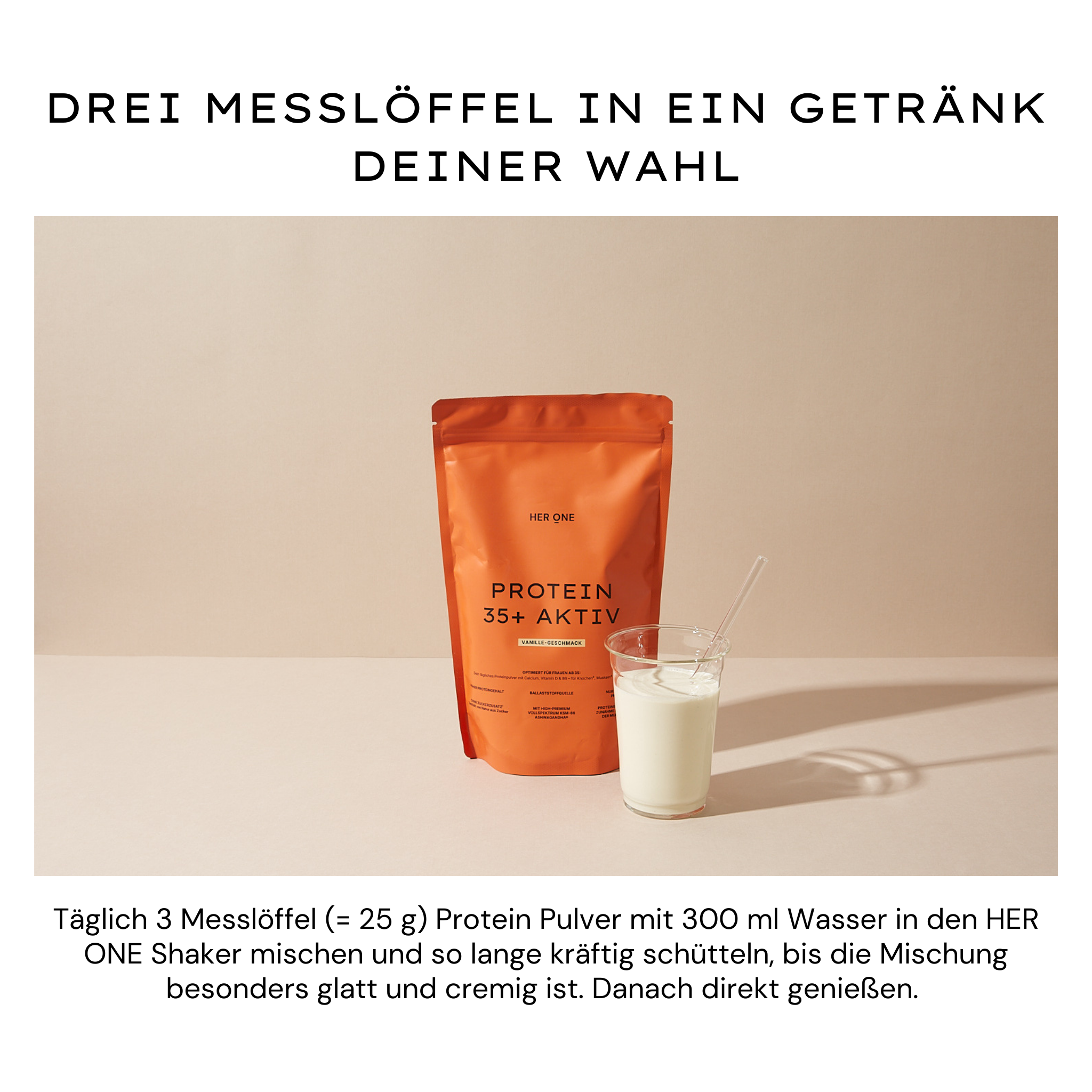 Protein 35+ Aktiv: 25 g Protein pro Portion, cremig löslich, einfach mit Wasser oder Getränk nach Wahl mischen.