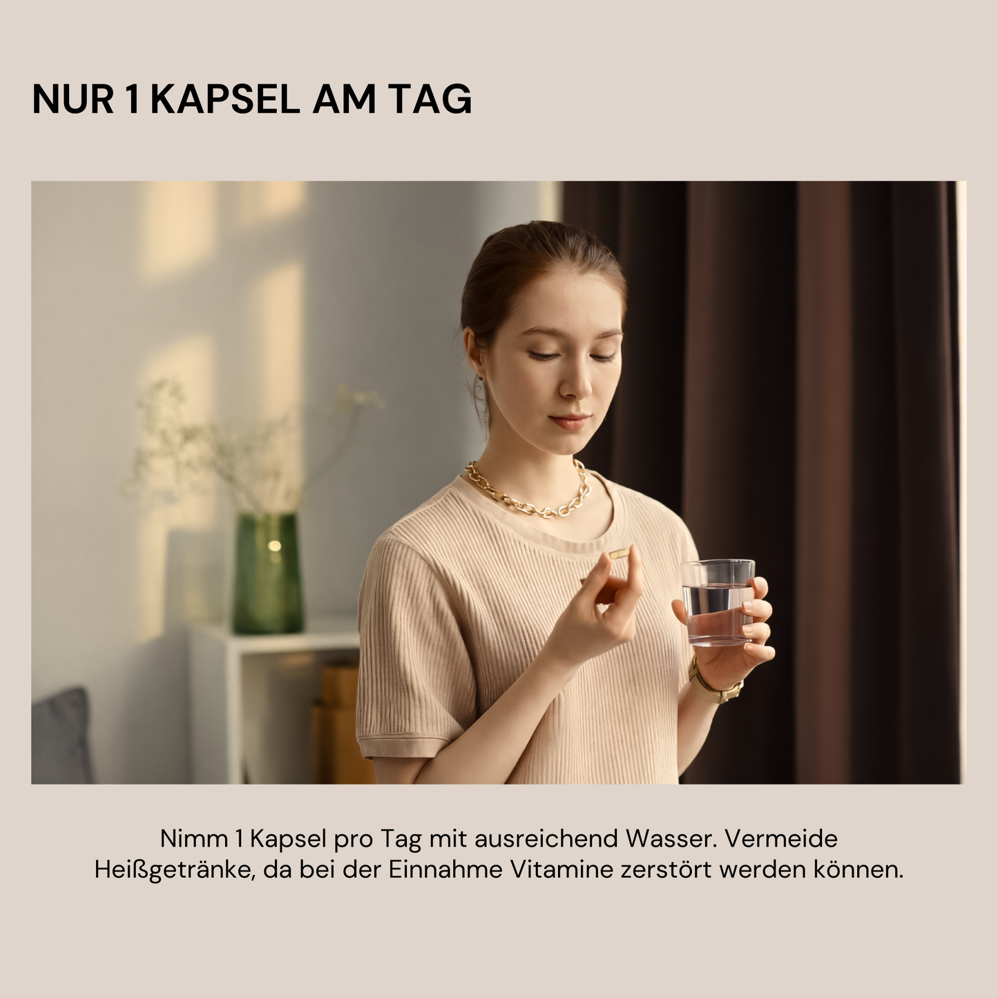 Woman holding a glass of water and a capsule in her hand, text: Only 1 capsule per day with sufficient water